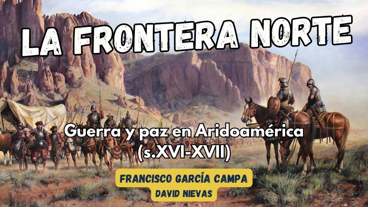 LA FRONTERA NORTE: Guerra y Paz en Aridoamérica. Mixtón y Chichimecas *F.G. Campa y D. Nievas*