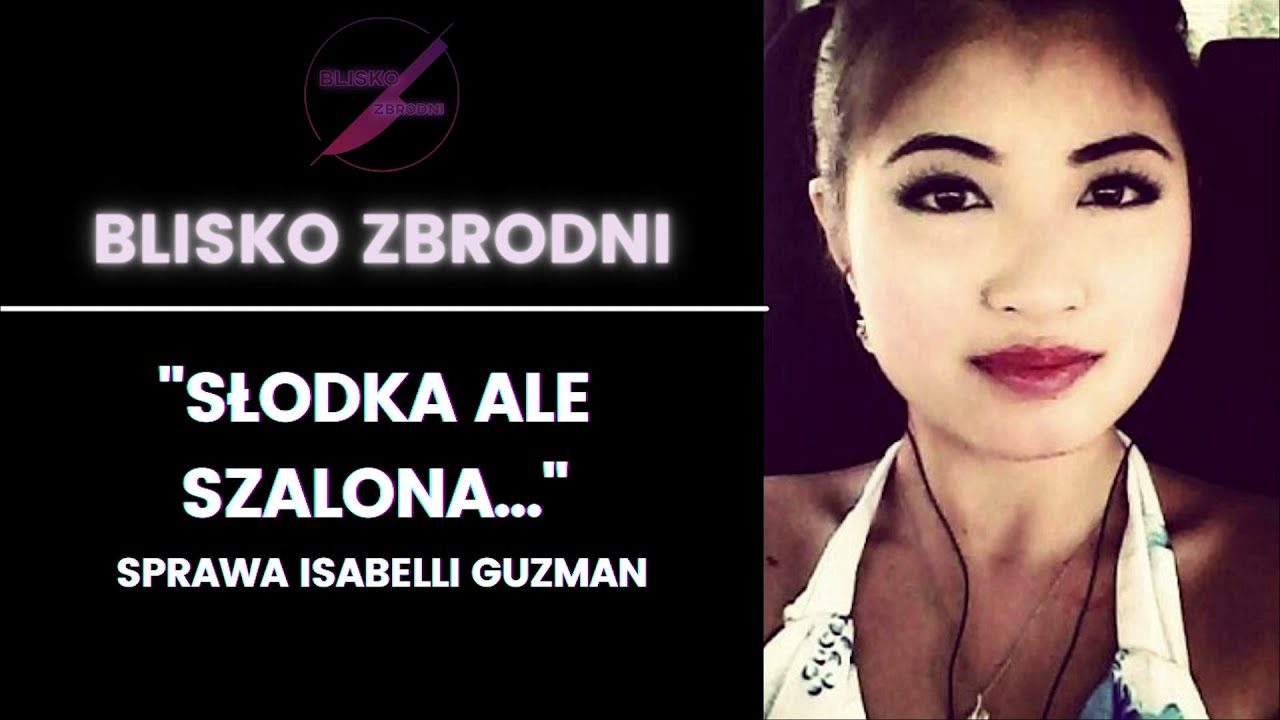 ISABELLA GUZMAN- Morderczyni czy ofiara choroby? | BLISKOZBRODNI