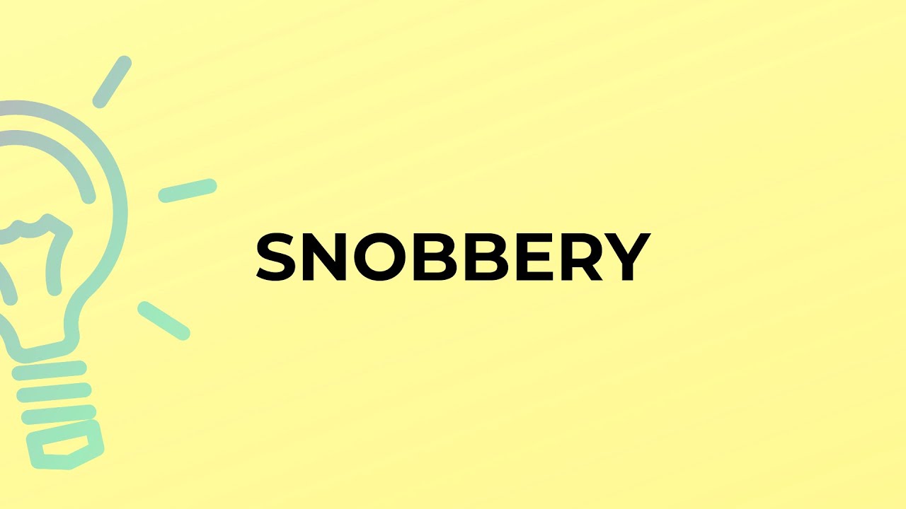 What is the meaning of the word SNOBBERY?