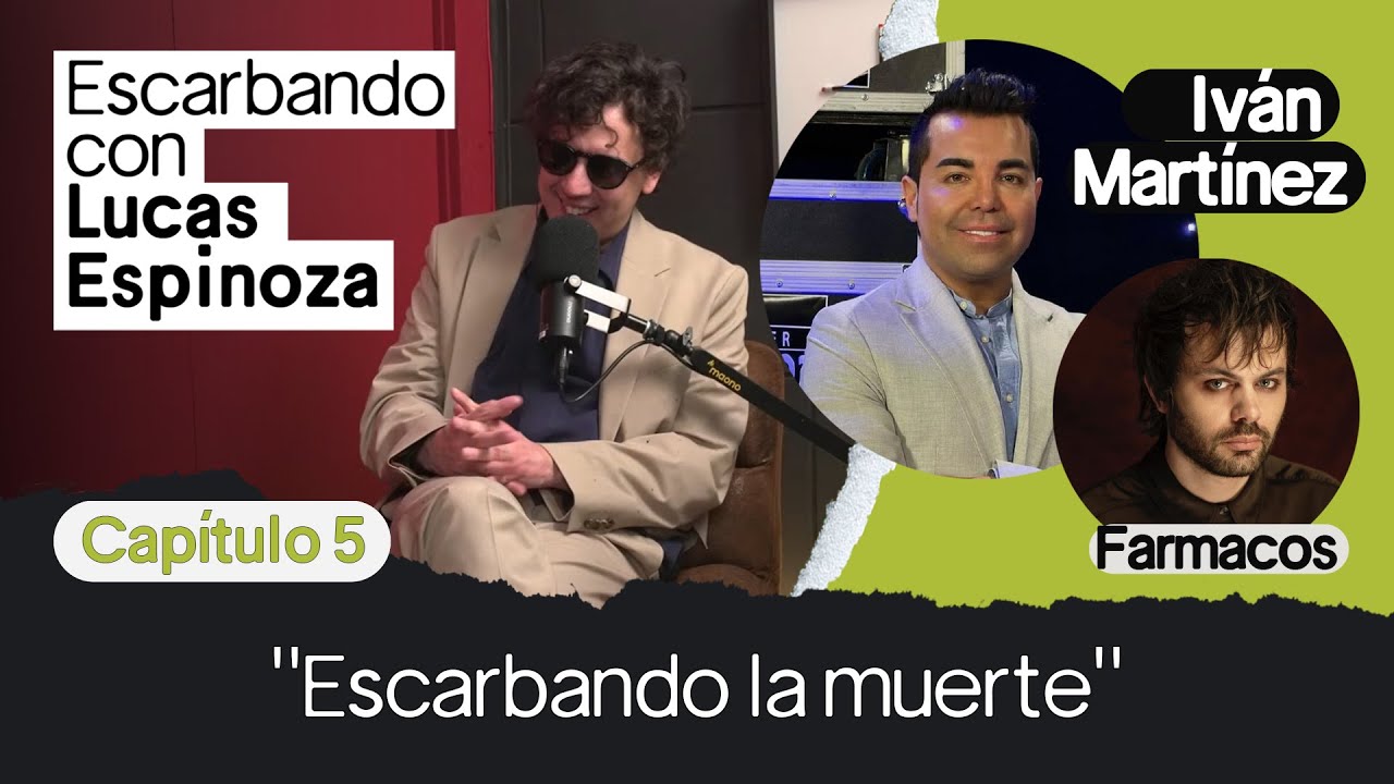 Escarbando con Lucas Espinoza: la muerte ft Iván Martínez/Fármacos T01 E05