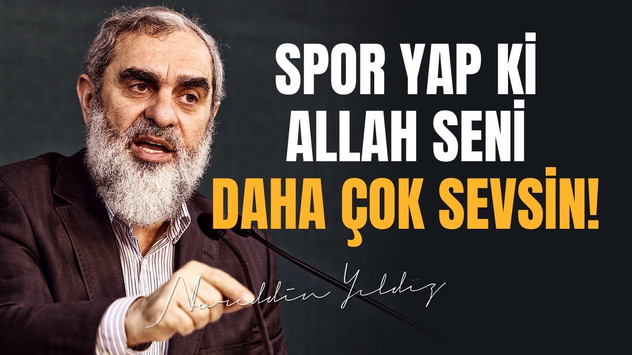 SPOR YAP Kİ ALLAH SENİ DAHA ÇOK SEVSİN! | Nureddin Yıldız