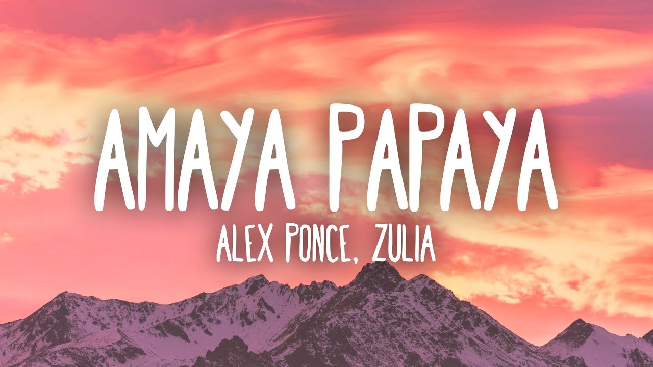 Alex Ponce, Zulia - Amaya Papaya (Letra/Lyrics)
