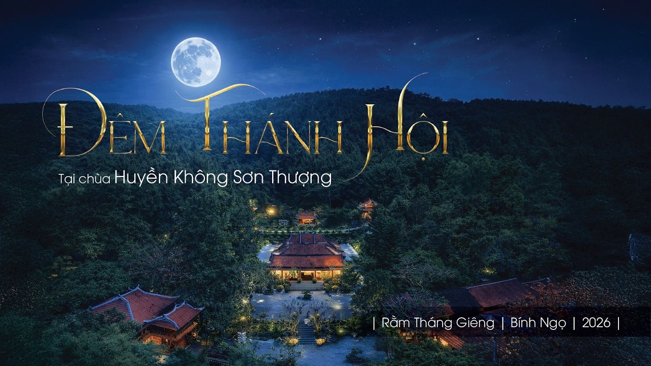 Đêm Thánh Hội Tại Chùa Huyền Không Sơn Thượng | Rằm tháng Giêng -Bính Ngọ - 2026