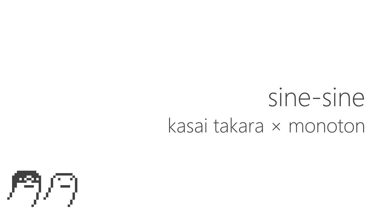 kasai takara × monoton - sine-sine