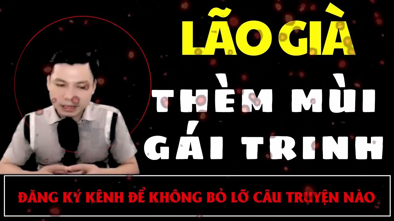 Truyện Ma Mới : LÃO GIÀ THÈM MÙI GÁI TRINH | Truyện Ma MC ĐÌNH SOẠN