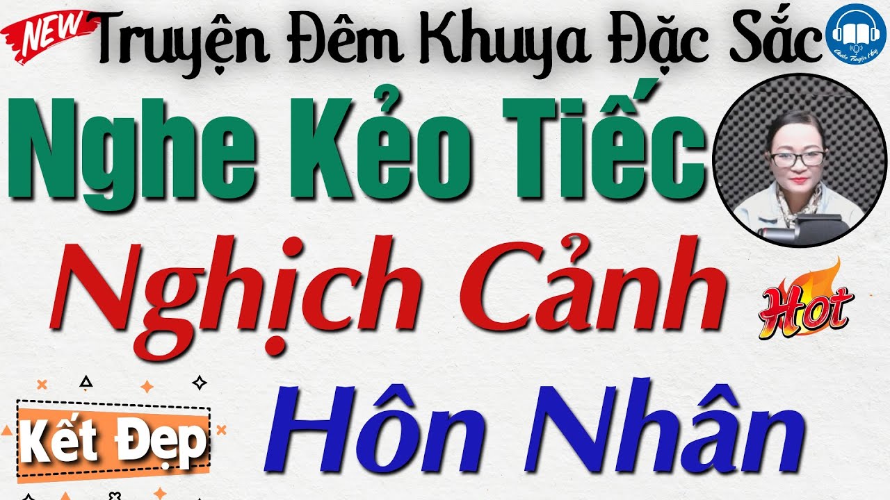Nghe ngay kẻo tiếc với câu truyện hôn nhân: Nghịch Cảnh Hôn Nhân | Nghe kể truyện đêm khuya Việt Nam