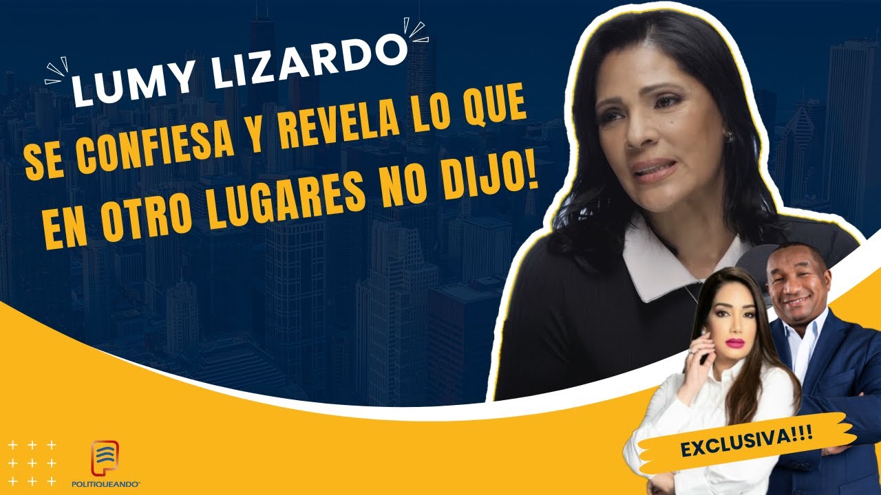 LUMY LIZARDO SE CONFIESA Y REVELA LO QUE EN OTROS LUGARES NO DIJO, ¡AQUÍ SÍ! EN POLITIQUEANDO RD