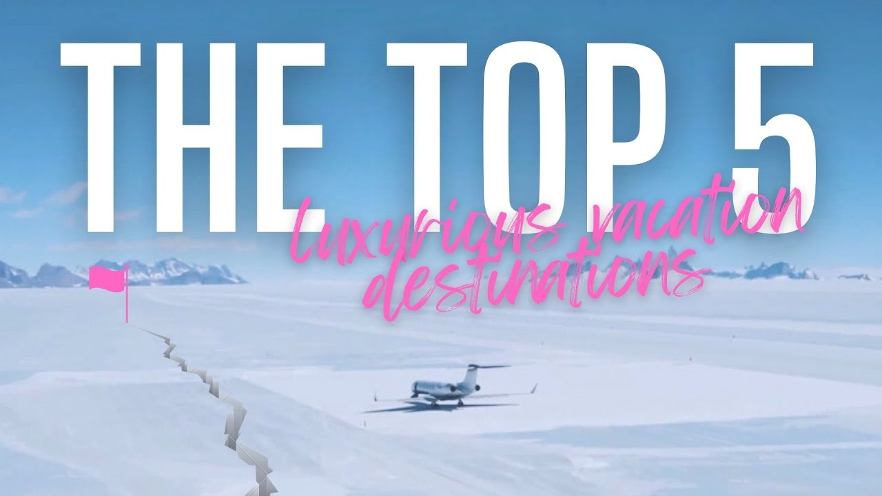 Top 5 Luxurious Vacation Destinations in the World - Luxury Travel