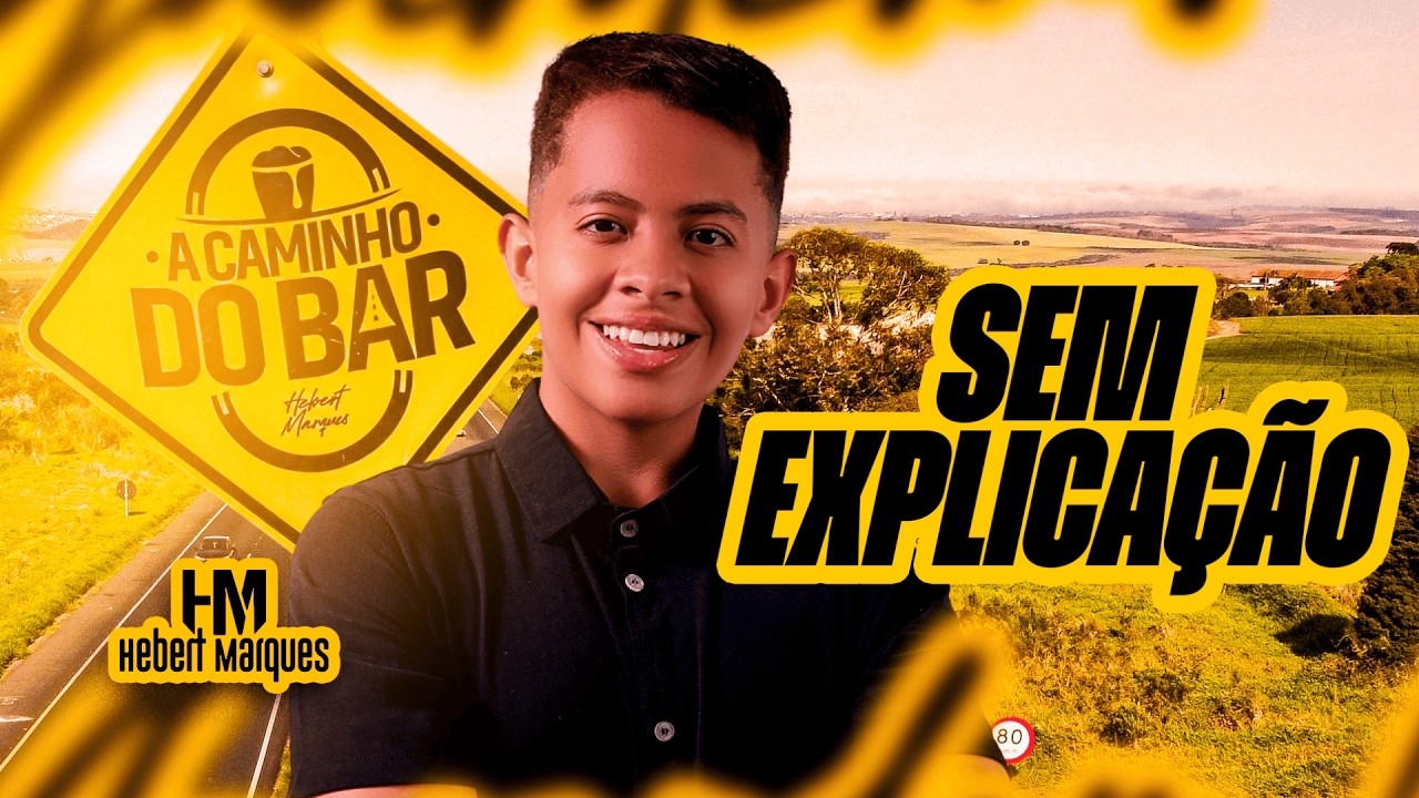SEM EXPLICAÇÃO - HEBERT MARQUES | AUDIOVISUAL A CAMINHO DO BAR 2026