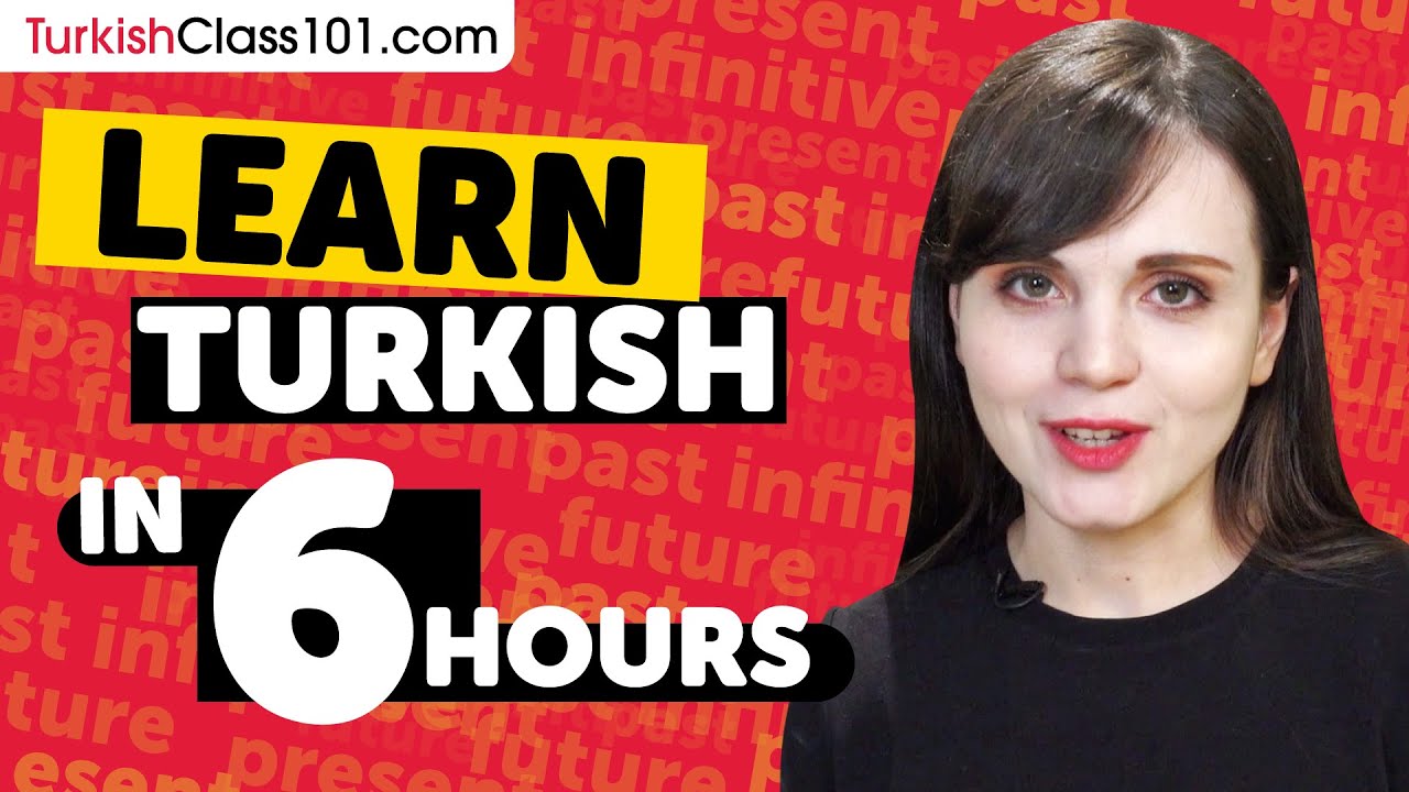 Learn Turkish in 6 Hours - ALL Turkish Absolute Beginners Need