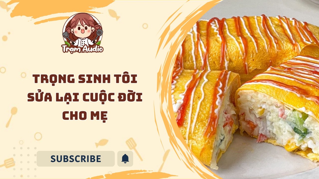 Trạm Audio #152 | Trọng sinh tôi sửa lại cuộc đời cho mẹ #audio #cooking #tramaudio #truyenaudio