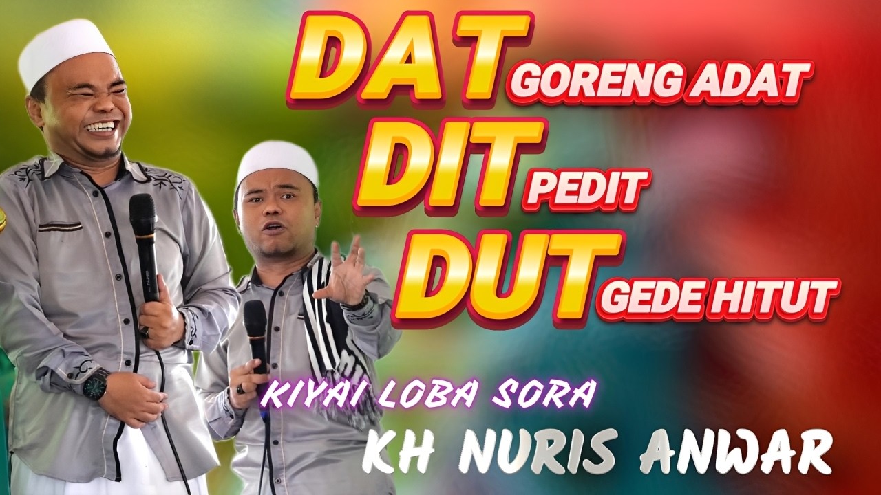 DAT DIT DUT GEDE HITUT KA NURIS ANWAR,KIYAI LOBA SORA