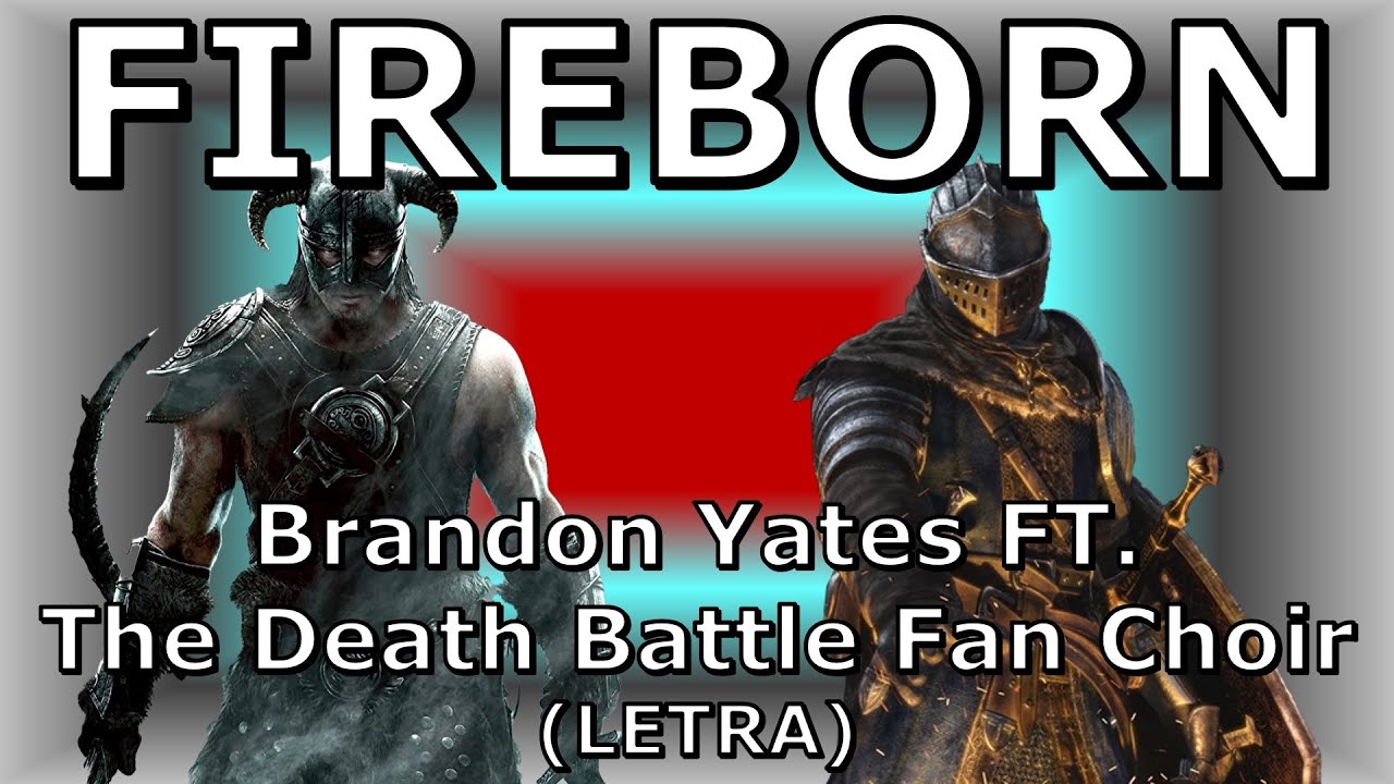 FIREBORN - Brandon Yates FT. The Death Battle Fan Choir (LETRA)|Skyrim VS Dark Souls|DEATH BATTLE!