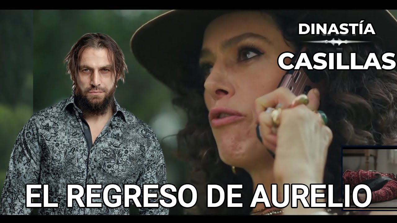 El regreso de Aurelio Capitulo 71 dinastia Casillas