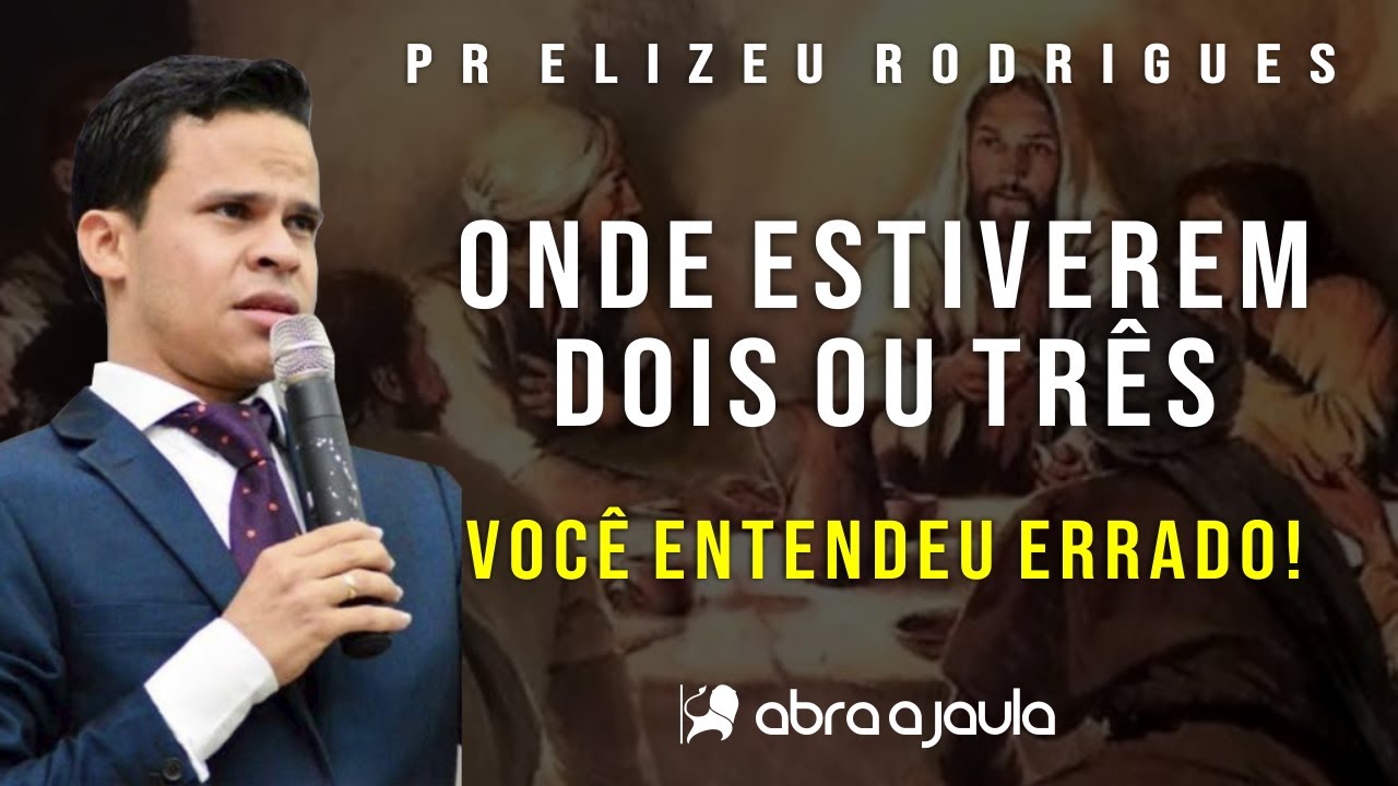 "Onde Estiverem Dois ou Três" (Mt 18.20) Você Entendeu Errado | Pr Elizeu Rodrigues
