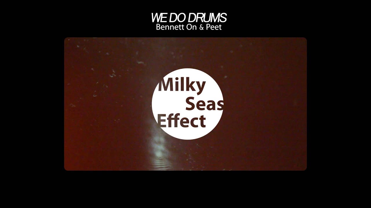 WE DO DRUMS (Bennett On & Peet) - Milky Seas Effect