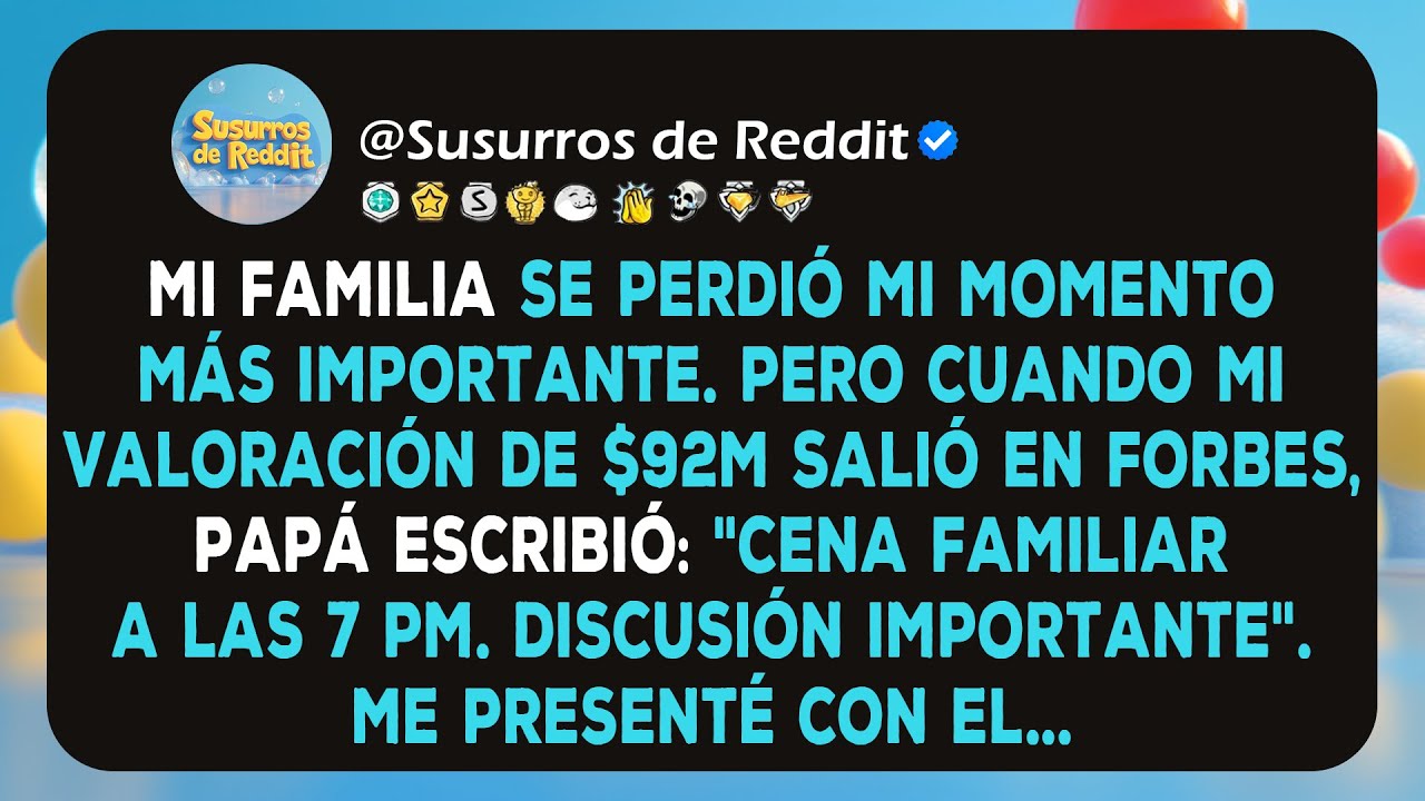 Mi familia se perdió mi momento más importante, pero cuando mi valoración de $92M salió en Forbes...