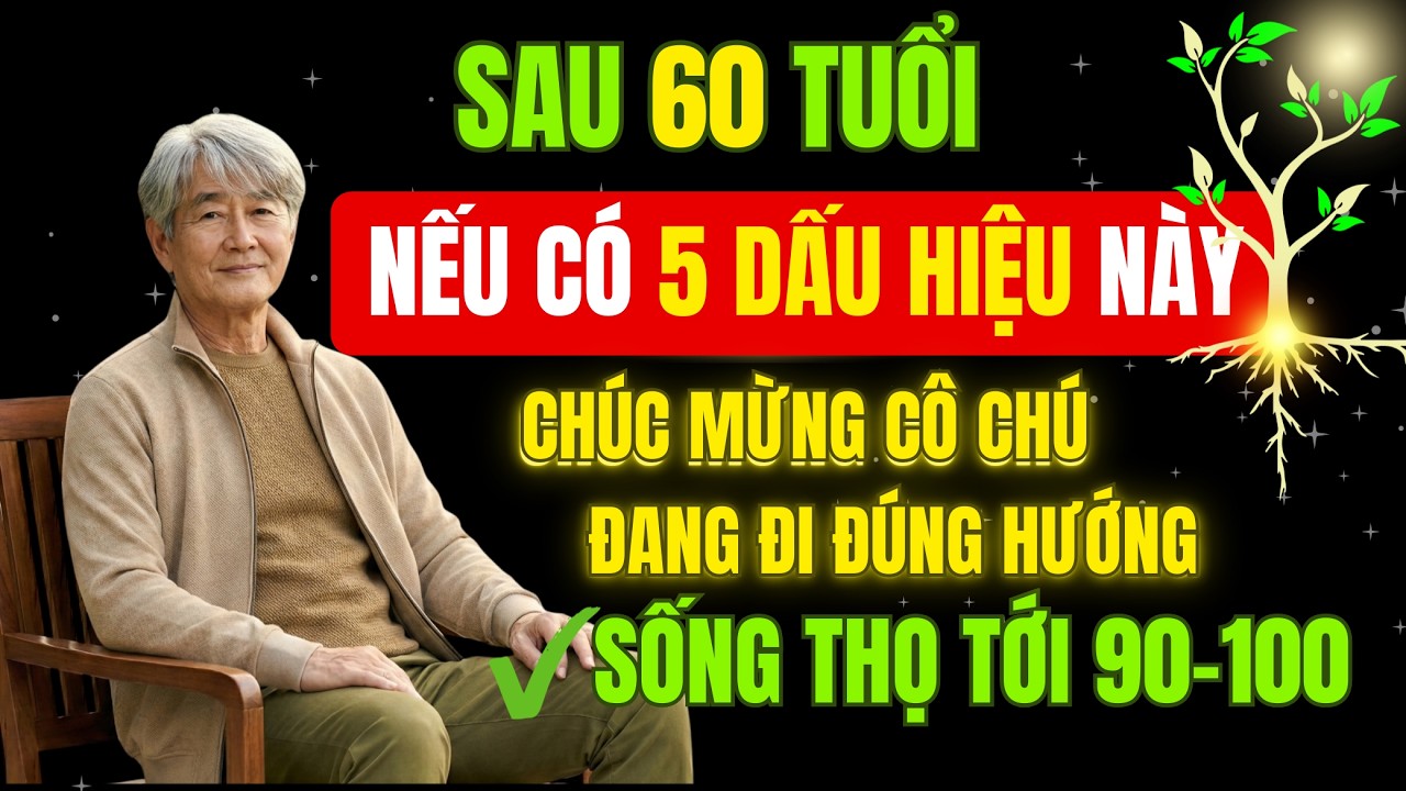 Sau 60 Tuổi Nếu Còn 5 Dấu Hiệu Này, Chúc Mừng Cô Chú Đang Đi Đúng Hướng Sống Thọ 90–100 Tuổi |HPTG60
