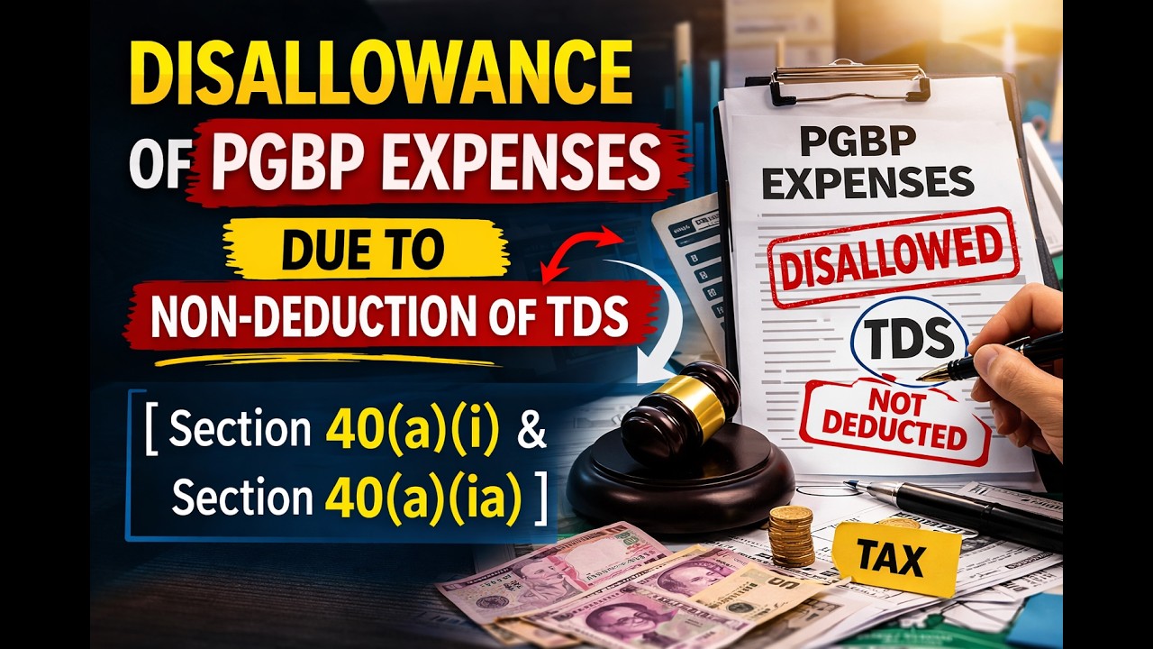 Disallowance of PGBP Expenses due to non-deduction of TDS [Section 40(a)(i) & Section 40(a)(ia)]