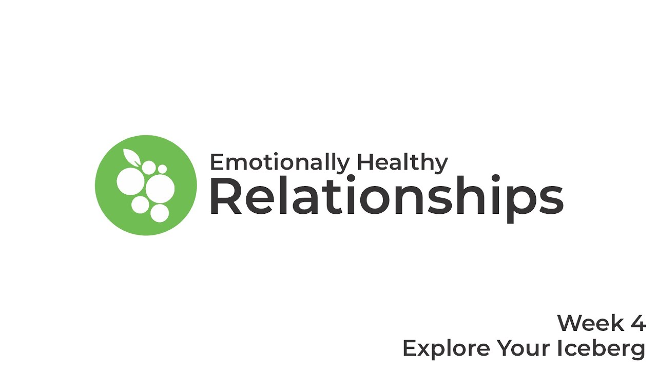 Emotionally Healthy Relationships Week 4: Explore the Iceberg