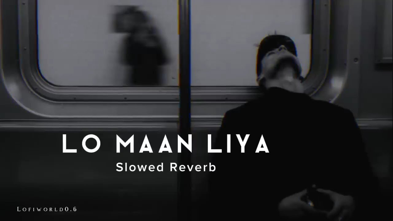 Sad Song -LO MAAN LIYA (Slowed & Reverb)