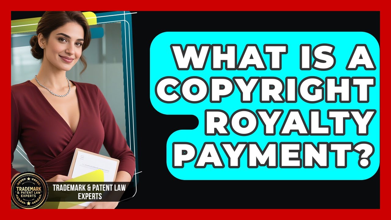What Is A Copyright Royalty Payment? - Trademark and Patent Law Experts