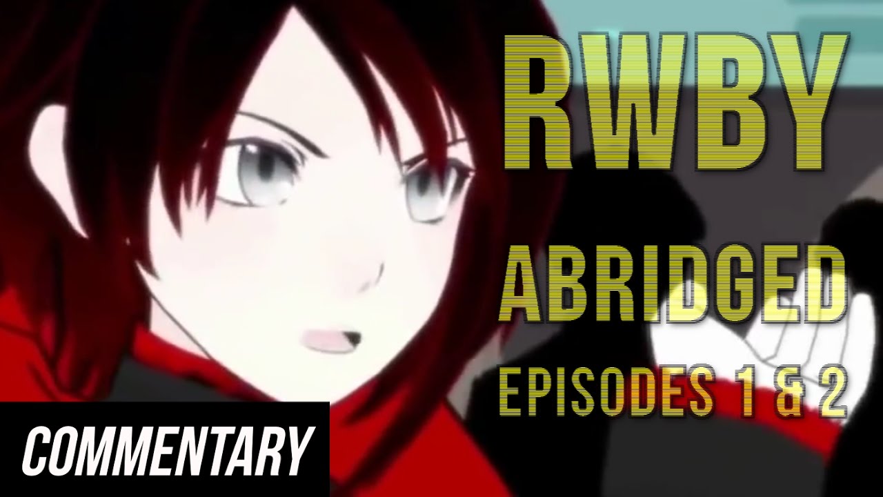 [Blind Commentary] RWBY Abridged - Episodes 1 and 2