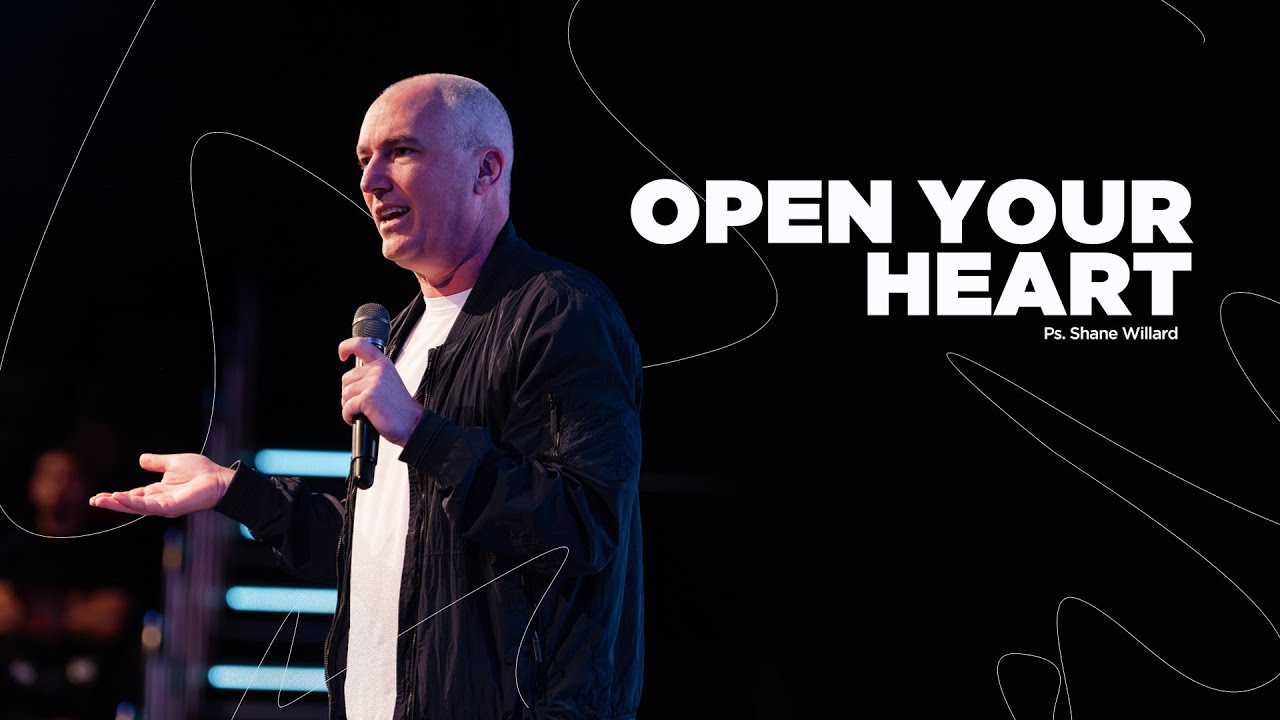 Open Your Heart | Pastor Shane Willard