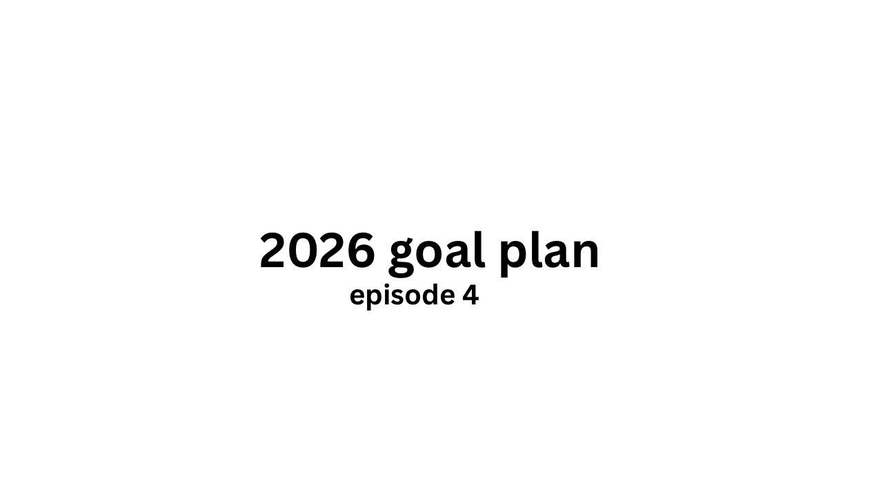 2026 goal plan | episode 4