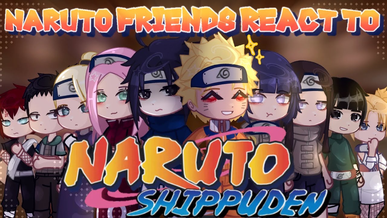 Naruto Friends React To Naruto Shippuden | Chunnin Exam Arc | 4th Great Ninja War / Gacha React