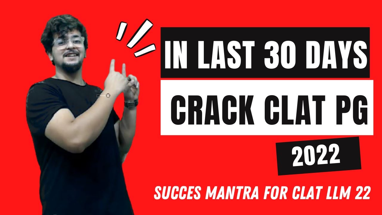 Last 30 days Strategy: How to prepare for CLAT PG 2022, CLAT LLM?  Mocks, Subjects & Case laws