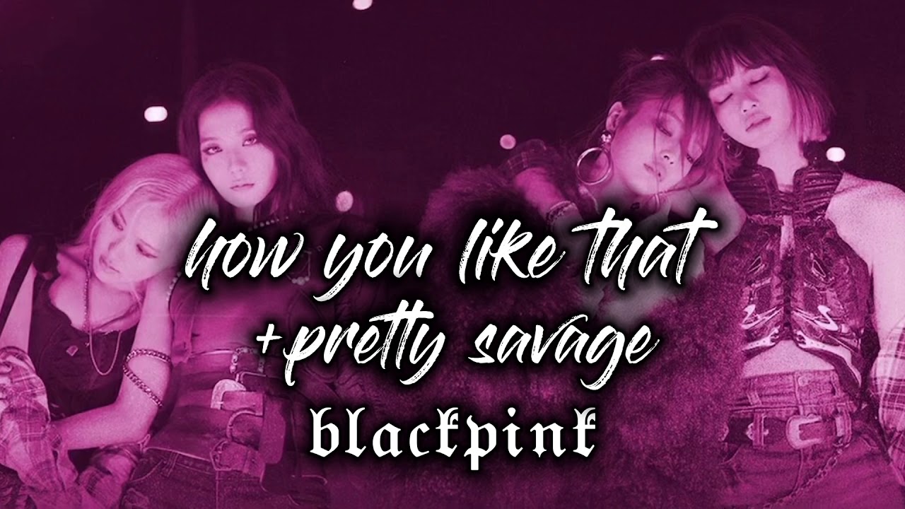 blackpink - pretty savage like that mashup/kpop floor music