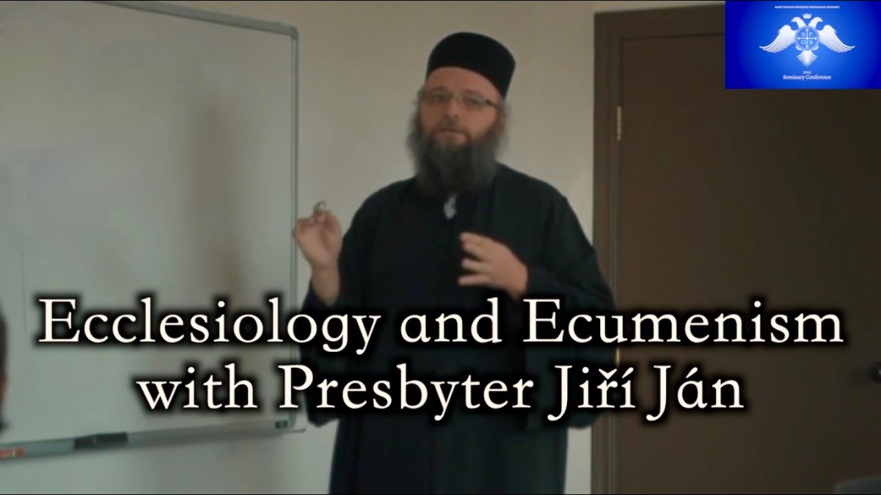 The 2022 Seminary Conference | Day 2 | Ecclesiology and Ecumenism w/Presbyter Jiří Ján