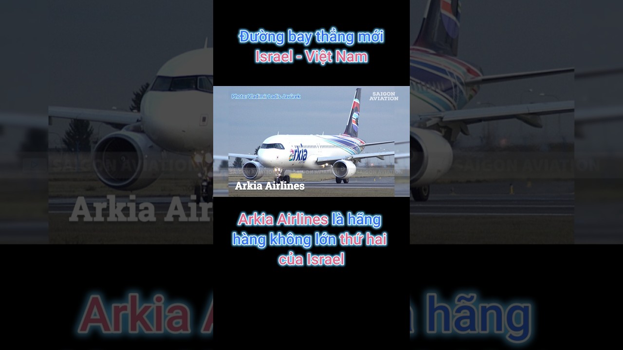 Khai trương ĐƯỜNG BAY THẲNG MỚI kết nối ISRAEL và VIỆT NAM, dòng máy bay khai thác?