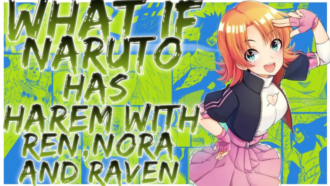 what if Naruto has harem with Ren,Nora and Raven