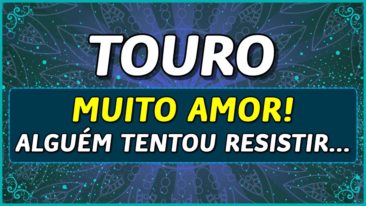 TOURO ♉️ // 💖 APAIXONADO...💖 - TENTOU RESISTIR A ESSE SENTIMENTO, MAS É FORTE DEMAIS 💖👩‍❤️‍👨💖