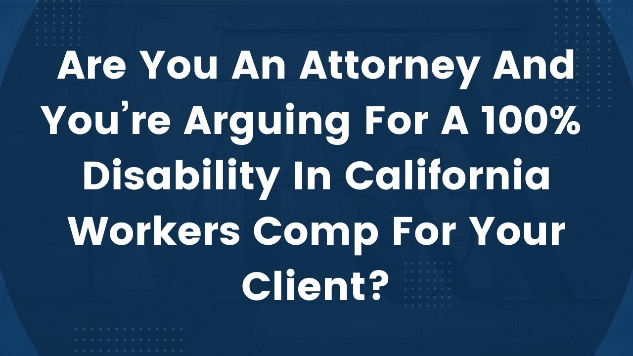 How To Get 100% Disability Benefits | Industrial Injury Claim | Workers Comp Attorney Los Angeles