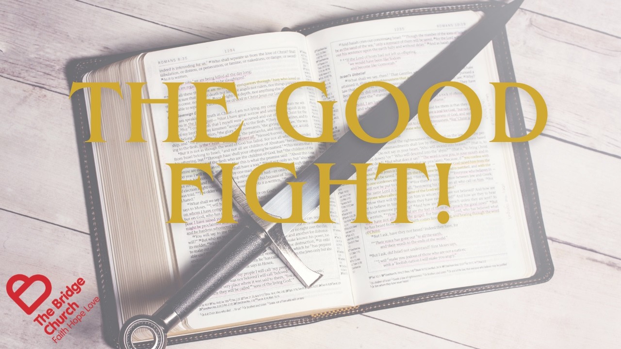 The Bridge Church - Foundations - The Good Fight! - Ps David McLaughlin