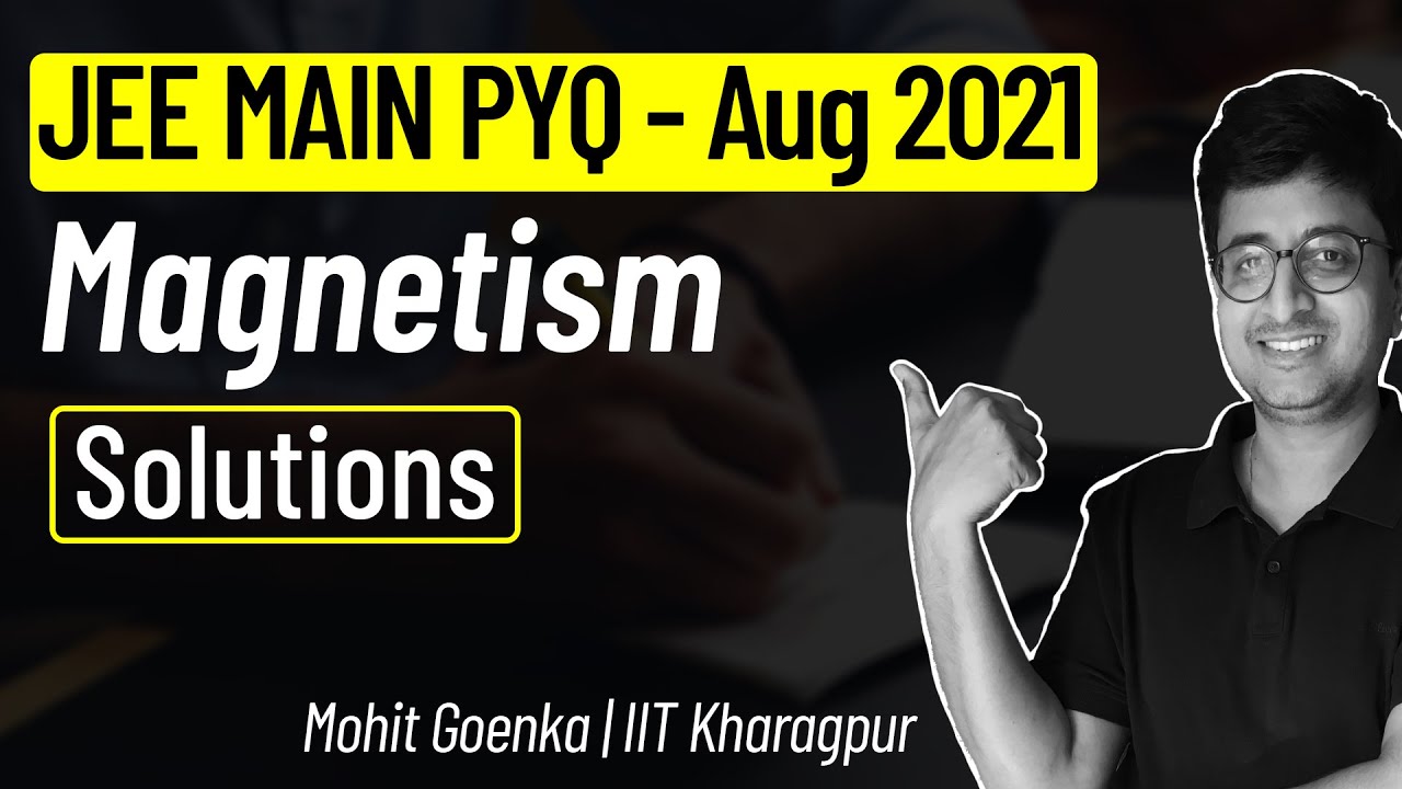 Magnetism | JEE Main 2021 August Solution | JEE Main PYQ | Mohit Goenka (IIT KGP)