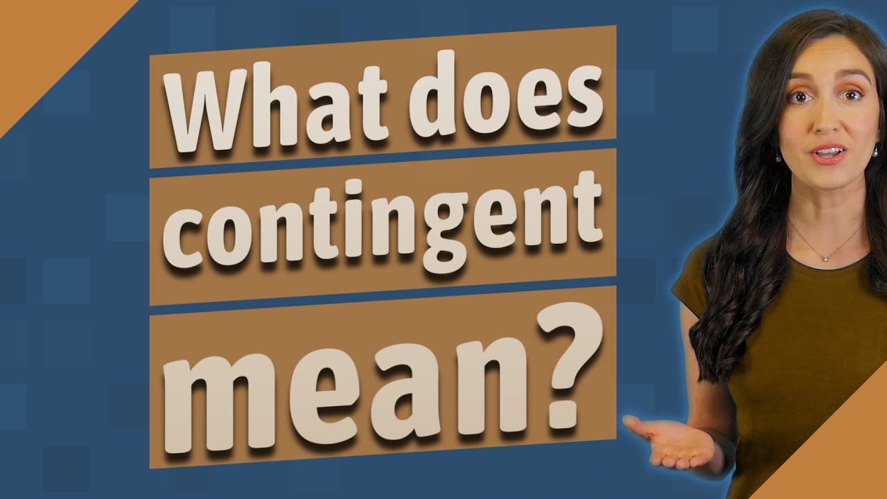 What does contingent mean?