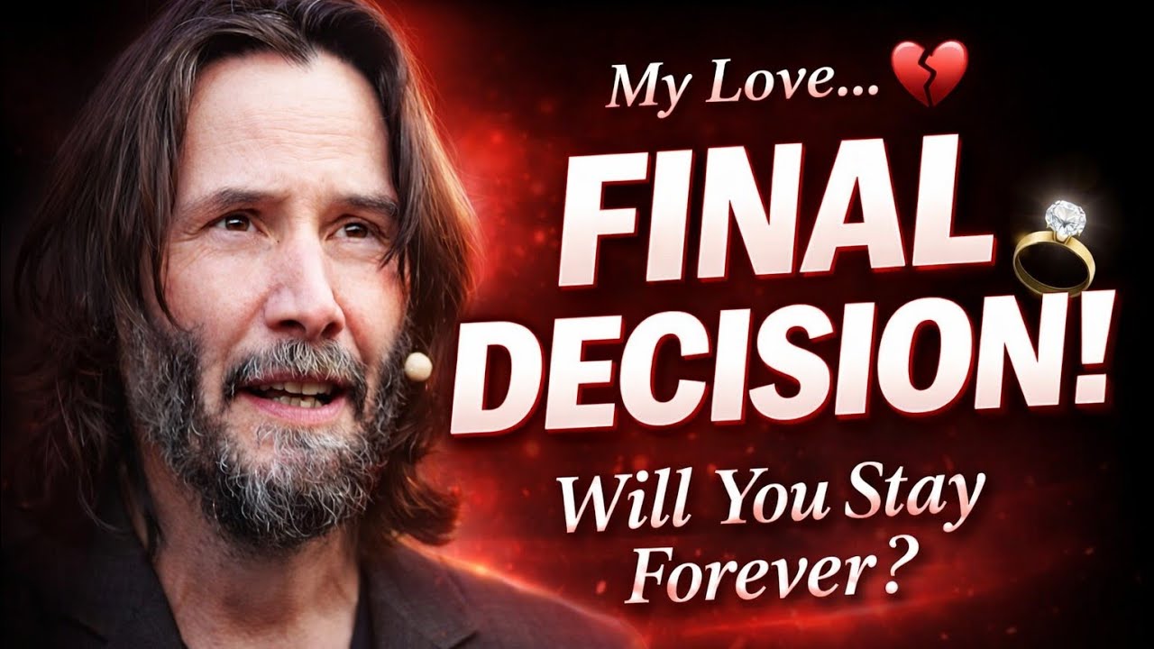 My Love, The Final Decision ❤️💍|-Keanu Reeves 