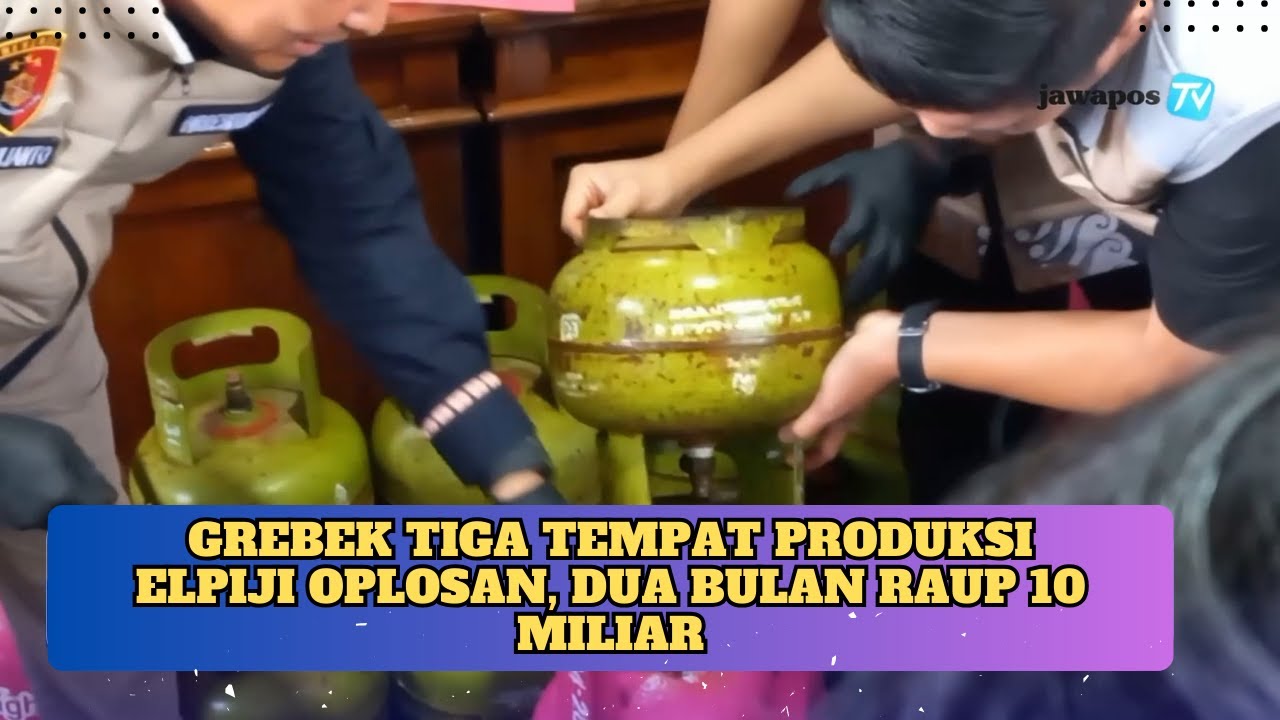 GREBEK TIGA TEMPAT PRODUKSI ELPIJI OPLOSAN, DUA BULAN RAUP 10 MILIAR