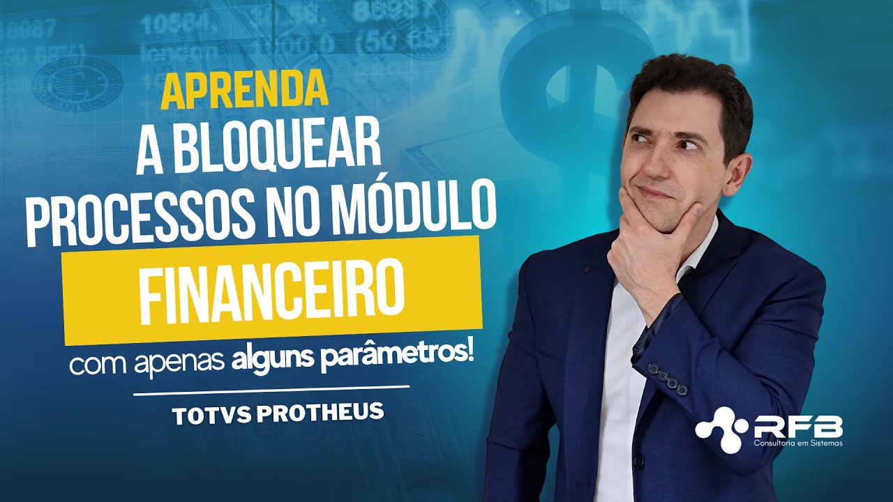 Como Bloquear Processos no Financeiro do TOTVS Protheus com Apenas Alguns Parâmetros!