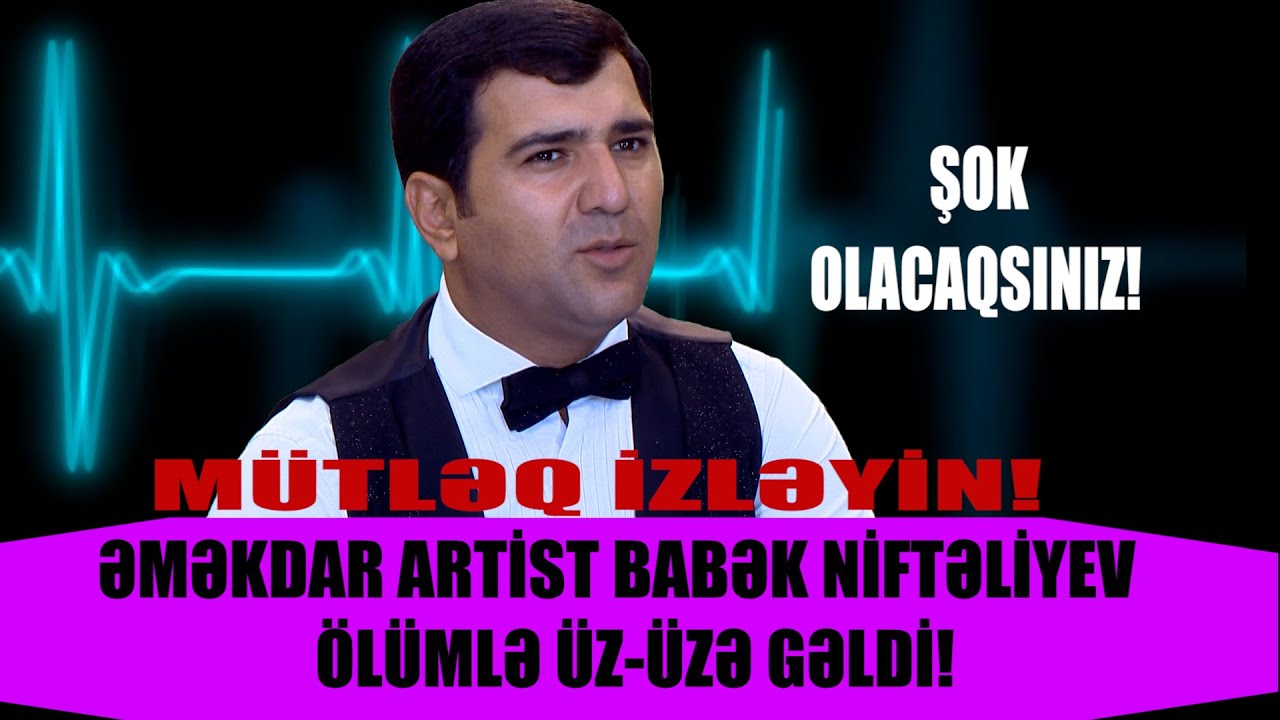 BABƏK NİFTƏLİYEV ÖLÜMLƏ ÜZ ÜZƏ GƏLDİ