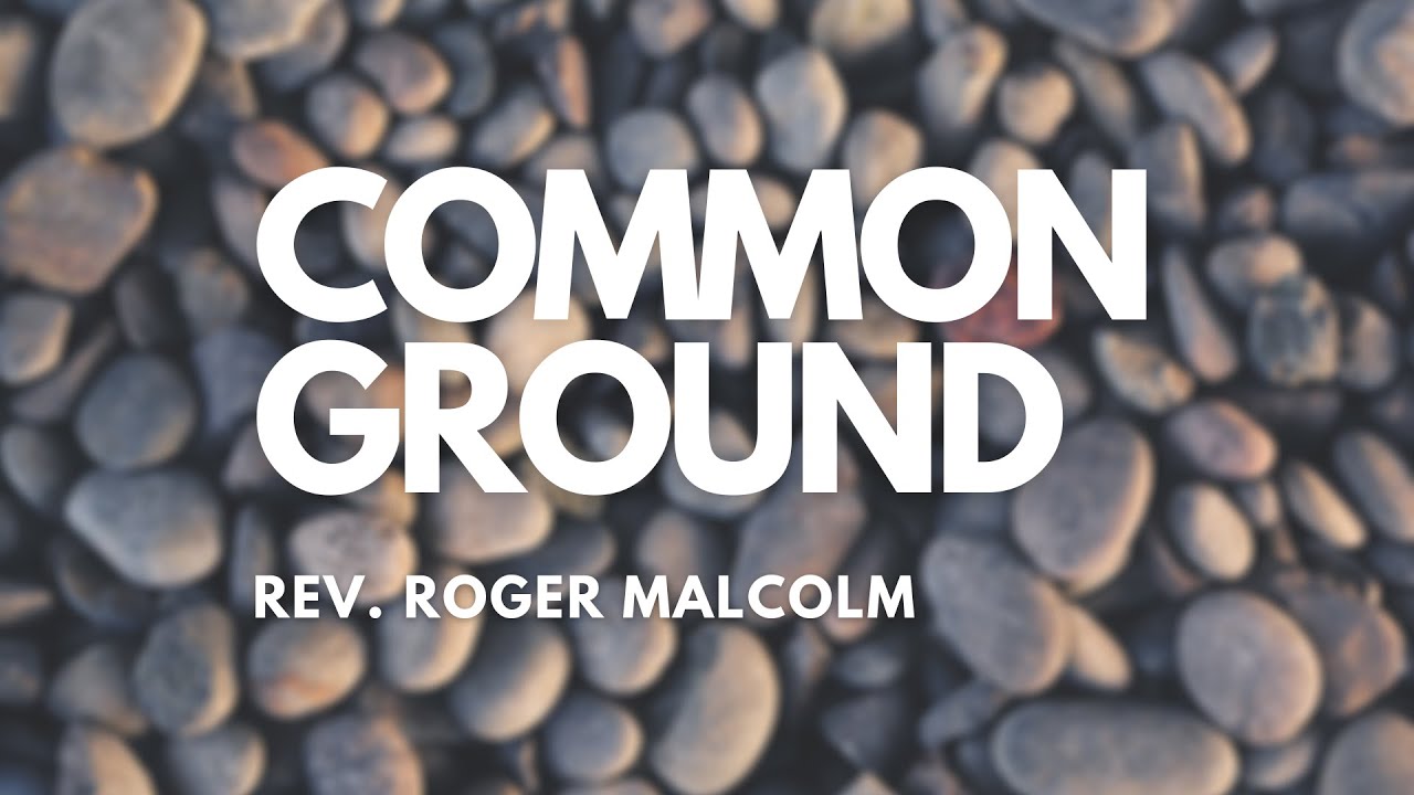 February 28th, 2021 - Pastor Roger Malcolm - Common Ground