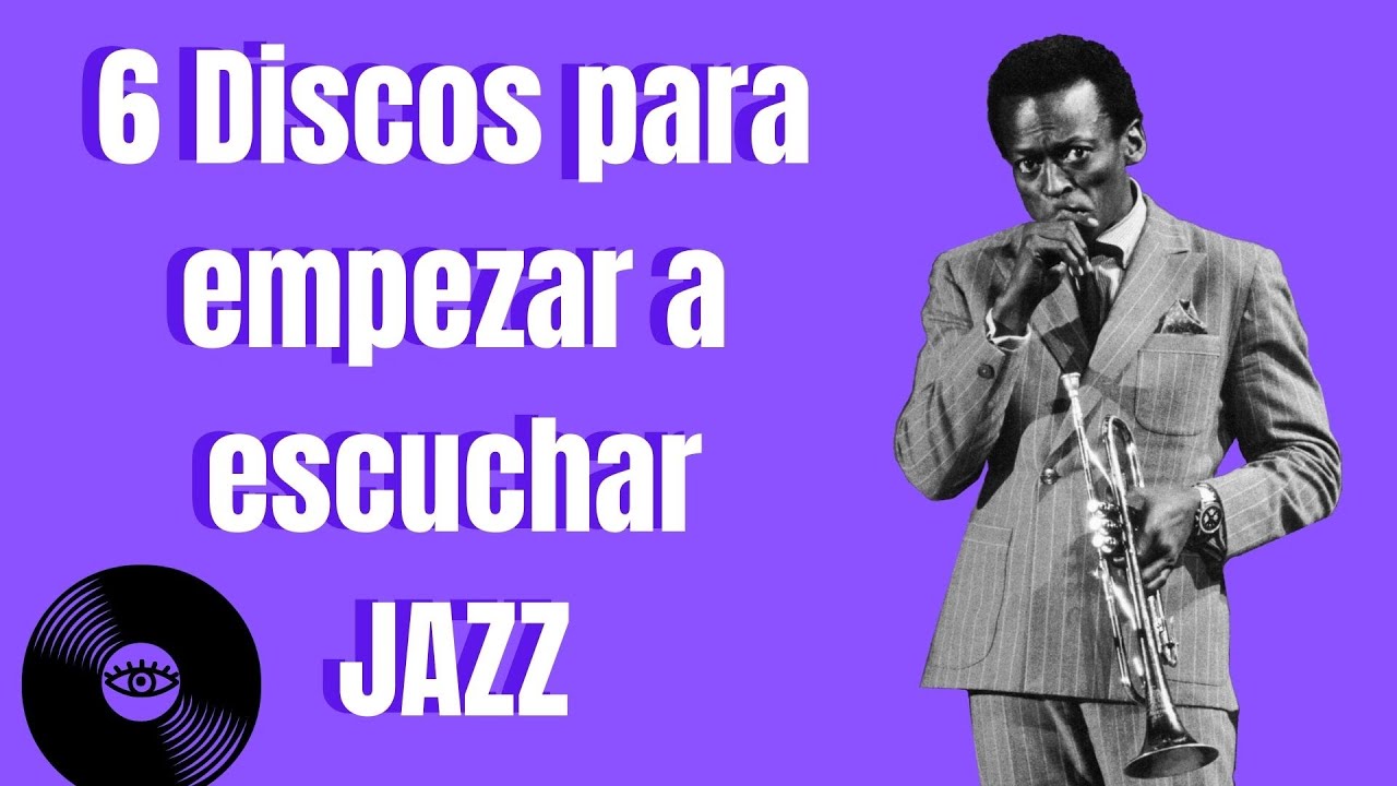 Entre Discos : 6 Discos para empezar a escuchar Jazz