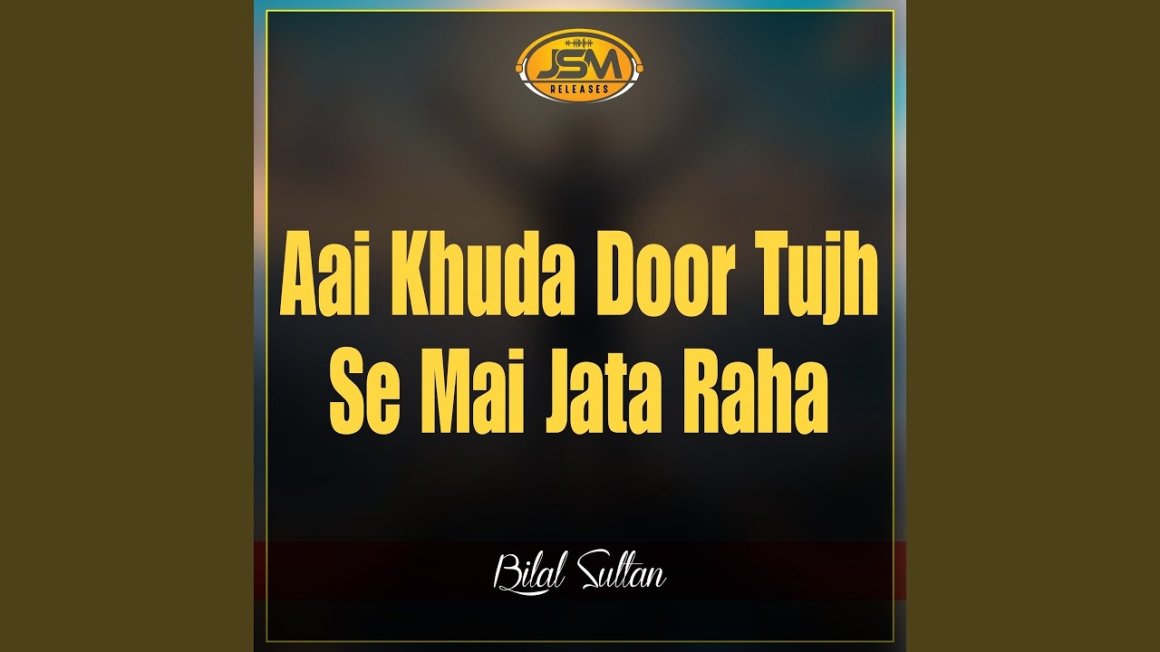 Aai Khuda Door Tujh Se Mai Jata Raha