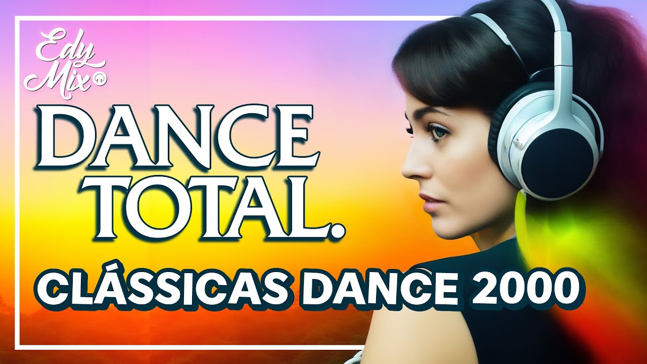 DANCE TOTAL: Dance Music Anos 2000 REMIXES | #01 | No comando das MIXAGENS DJ Edy Mix.