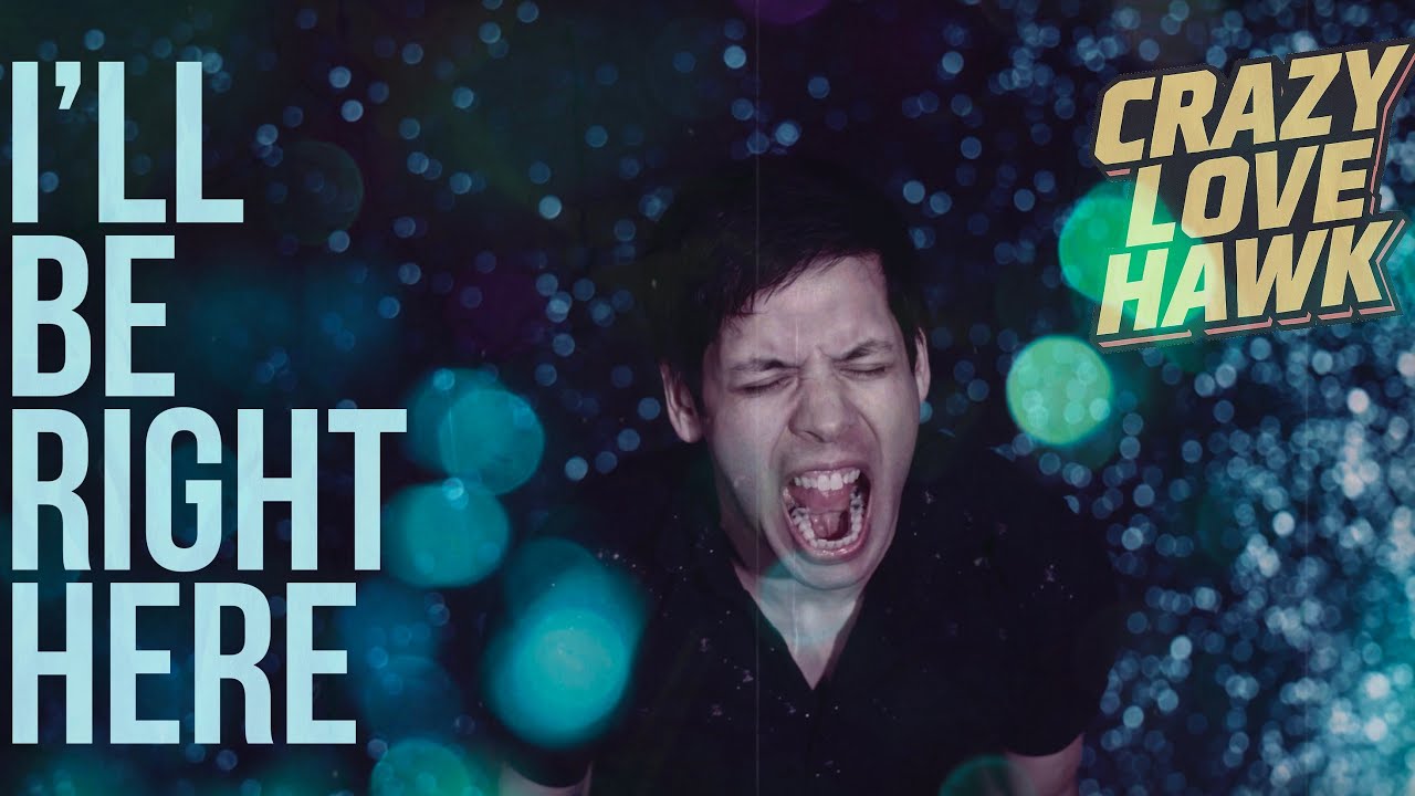 Crazy Love Hawk - I'll Be Right Here // OFFICIAL MUSIC VIDEO