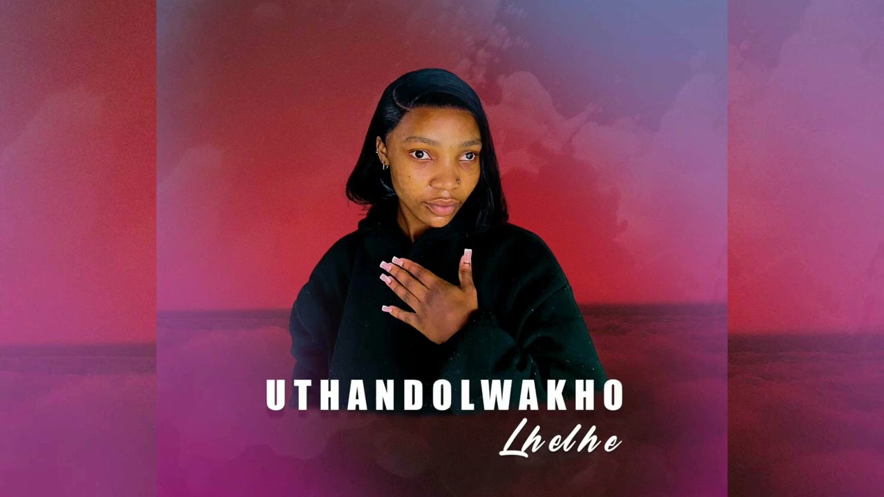 UTHANDOLWAKHO - LHELHE